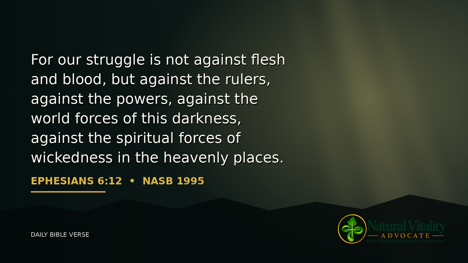 Ephesians 6:12 NASB 1995 Daily Bible Verse graphic about spiritual warfare and standing in God's strength, branded by Natural Vitality Advocate.
